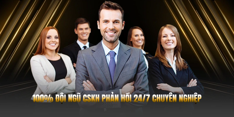 100% đội ngũ CSKH phản hồi 24/7 chuyên nghiệp
