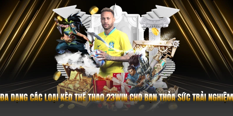 Đa dạng các loại kèo thể thao 23WIN cho bạn thỏa sức trải nghiệm