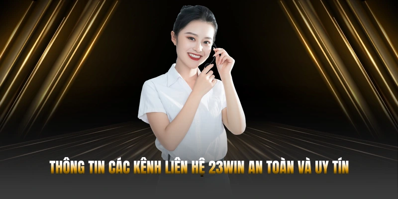 Thông tin các kênh liên hệ 23WIN an toàn và uy tín