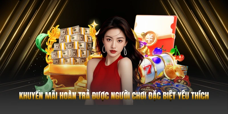 Khuyến mãi hoàn trả được người chơi đặc biệt yêu thích